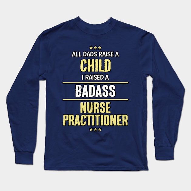 Badass Nurse Practitioner Long Sleeve T-Shirt by Republic Inc